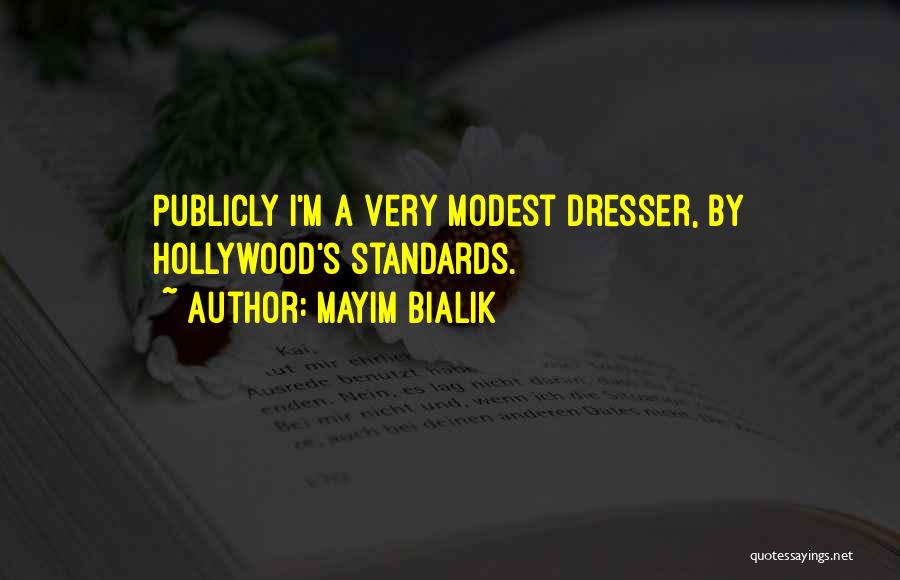 Mayim Bialik Quotes: Publicly I'm A Very Modest Dresser, By Hollywood's Standards.