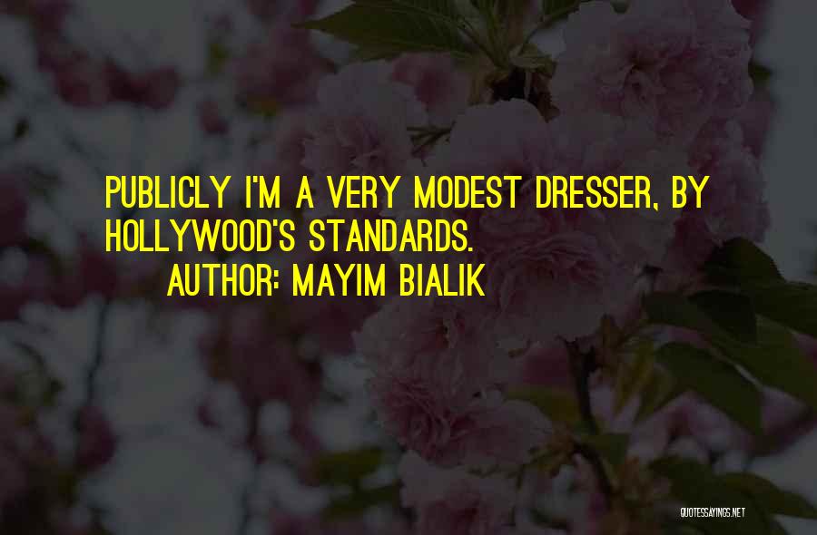 Mayim Bialik Quotes: Publicly I'm A Very Modest Dresser, By Hollywood's Standards.