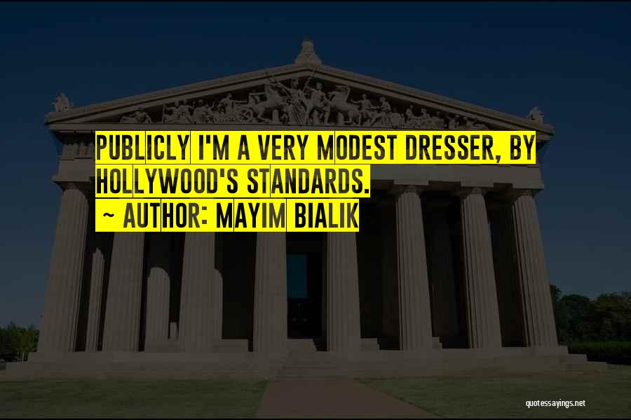 Mayim Bialik Quotes: Publicly I'm A Very Modest Dresser, By Hollywood's Standards.