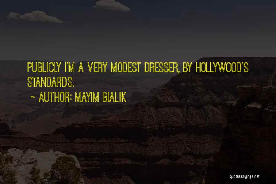 Mayim Bialik Quotes: Publicly I'm A Very Modest Dresser, By Hollywood's Standards.