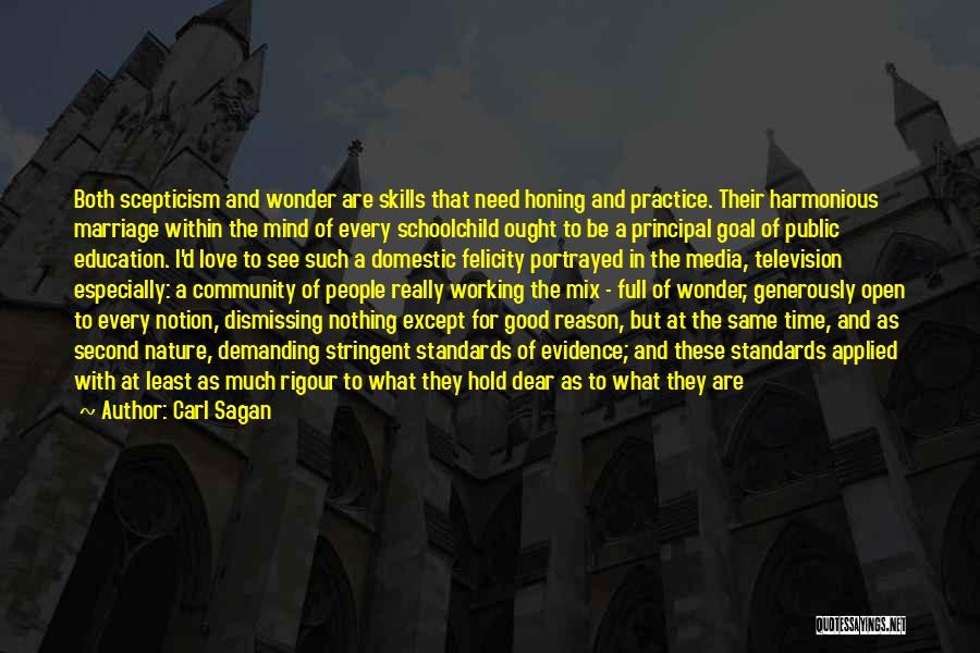 Carl Sagan Quotes: Both Scepticism And Wonder Are Skills That Need Honing And Practice. Their Harmonious Marriage Within The Mind Of Every Schoolchild