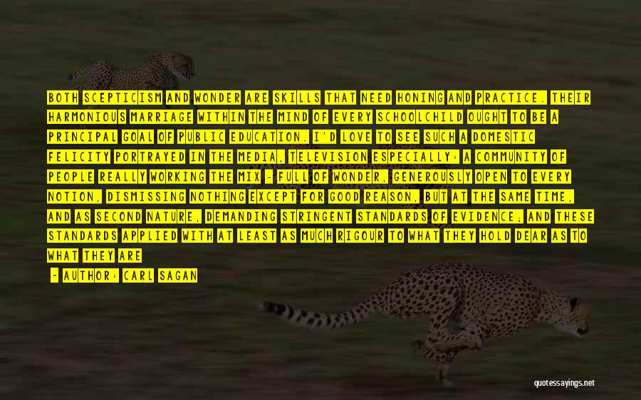 Carl Sagan Quotes: Both Scepticism And Wonder Are Skills That Need Honing And Practice. Their Harmonious Marriage Within The Mind Of Every Schoolchild