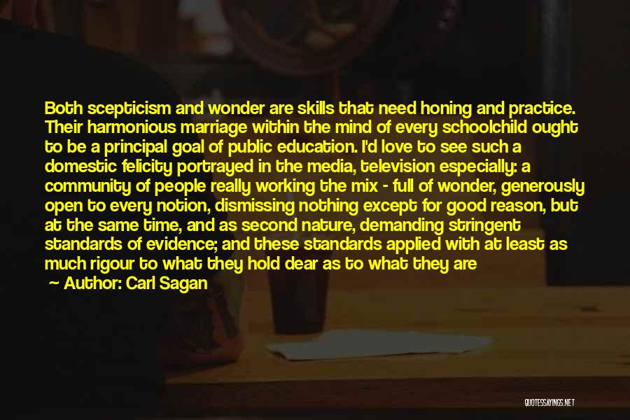 Carl Sagan Quotes: Both Scepticism And Wonder Are Skills That Need Honing And Practice. Their Harmonious Marriage Within The Mind Of Every Schoolchild