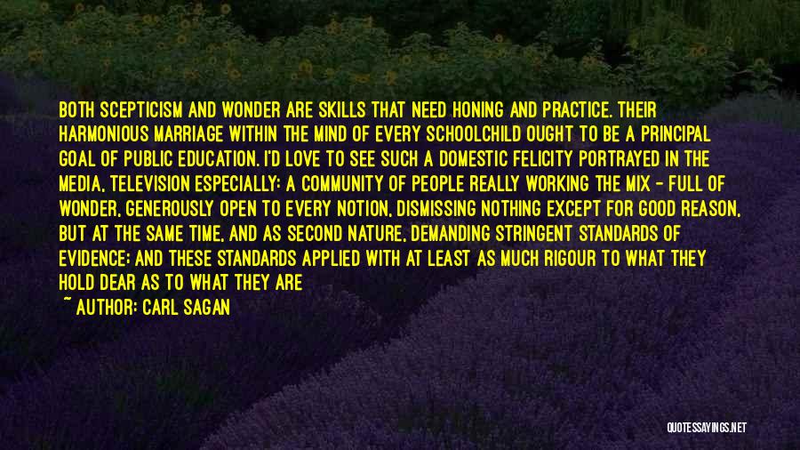 Carl Sagan Quotes: Both Scepticism And Wonder Are Skills That Need Honing And Practice. Their Harmonious Marriage Within The Mind Of Every Schoolchild