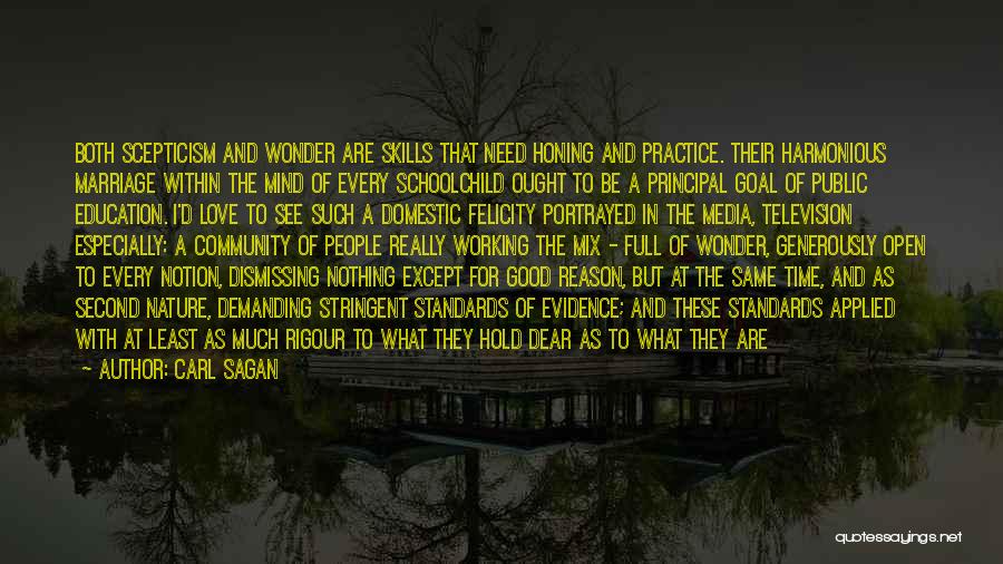 Carl Sagan Quotes: Both Scepticism And Wonder Are Skills That Need Honing And Practice. Their Harmonious Marriage Within The Mind Of Every Schoolchild