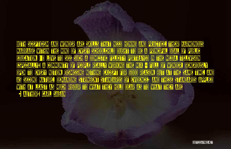 Carl Sagan Quotes: Both Scepticism And Wonder Are Skills That Need Honing And Practice. Their Harmonious Marriage Within The Mind Of Every Schoolchild