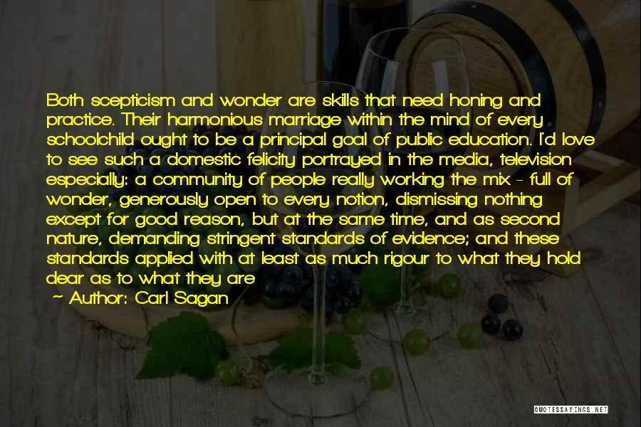 Carl Sagan Quotes: Both Scepticism And Wonder Are Skills That Need Honing And Practice. Their Harmonious Marriage Within The Mind Of Every Schoolchild