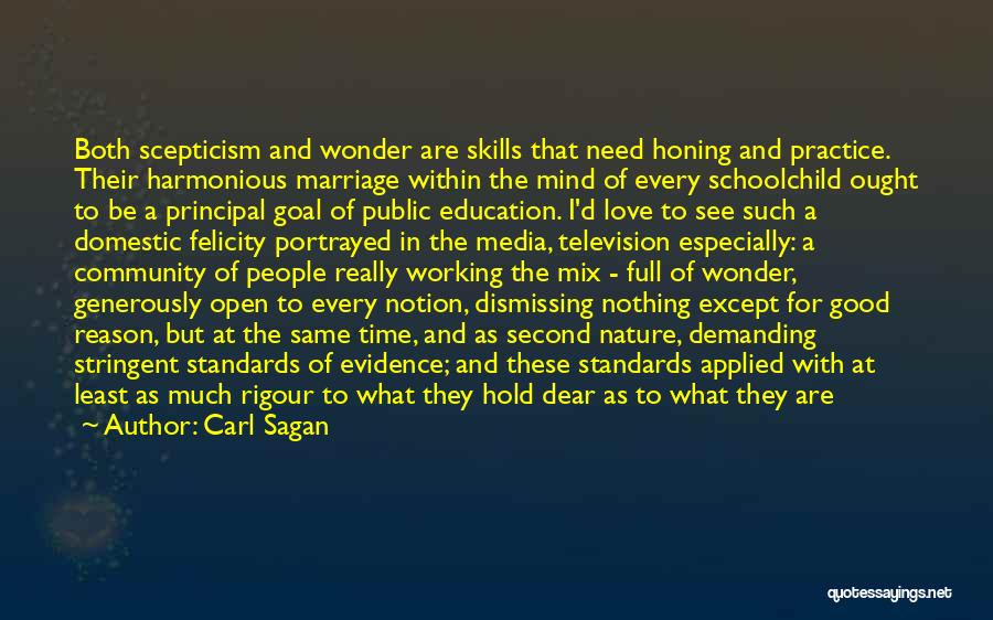 Carl Sagan Quotes: Both Scepticism And Wonder Are Skills That Need Honing And Practice. Their Harmonious Marriage Within The Mind Of Every Schoolchild