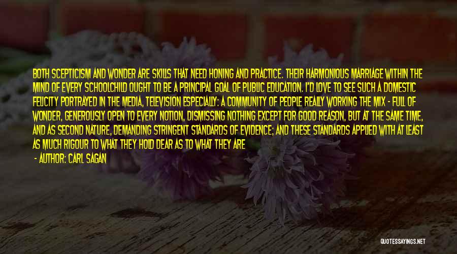 Carl Sagan Quotes: Both Scepticism And Wonder Are Skills That Need Honing And Practice. Their Harmonious Marriage Within The Mind Of Every Schoolchild