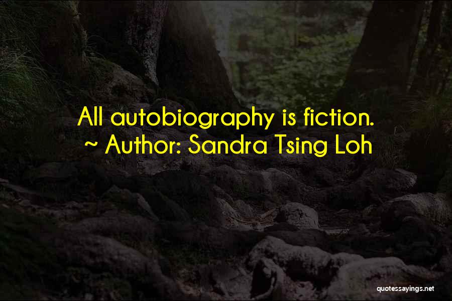Sandra Tsing Loh Quotes: All Autobiography Is Fiction.