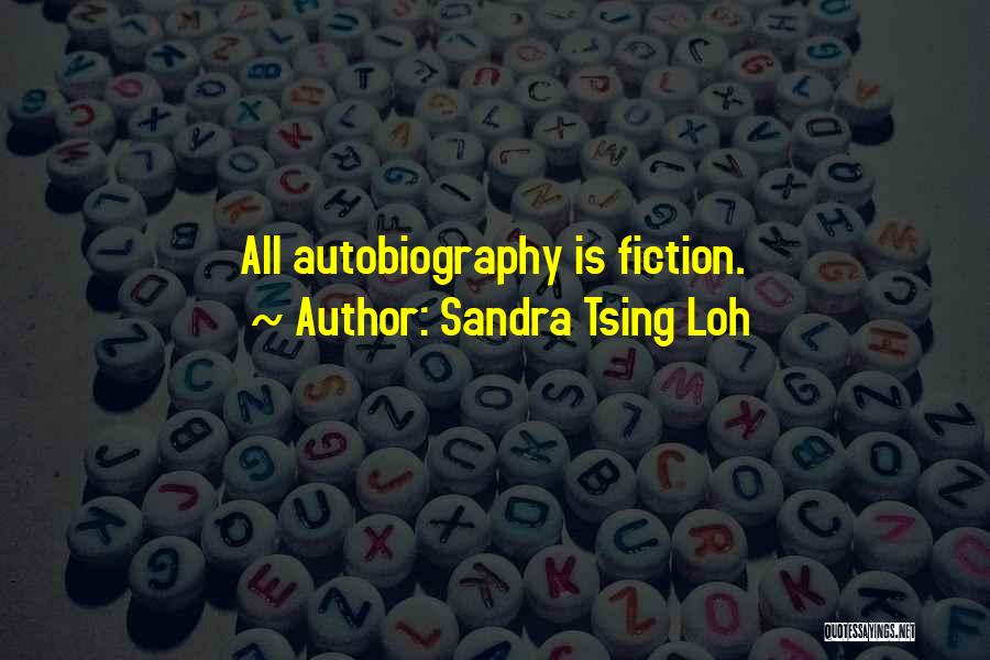 Sandra Tsing Loh Quotes: All Autobiography Is Fiction.