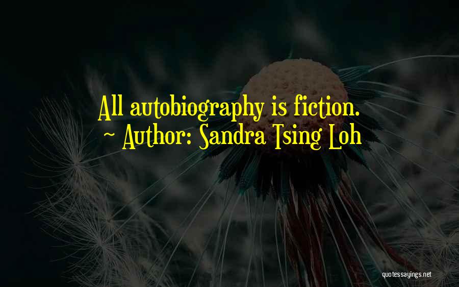 Sandra Tsing Loh Quotes: All Autobiography Is Fiction.