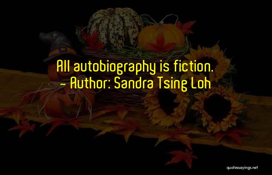 Sandra Tsing Loh Quotes: All Autobiography Is Fiction.
