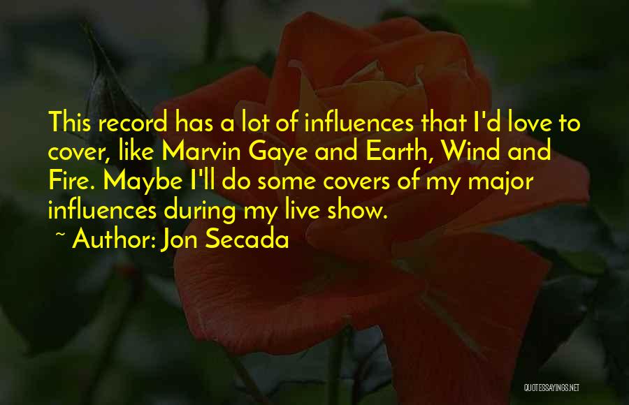 Jon Secada Quotes: This Record Has A Lot Of Influences That I'd Love To Cover, Like Marvin Gaye And Earth, Wind And Fire.