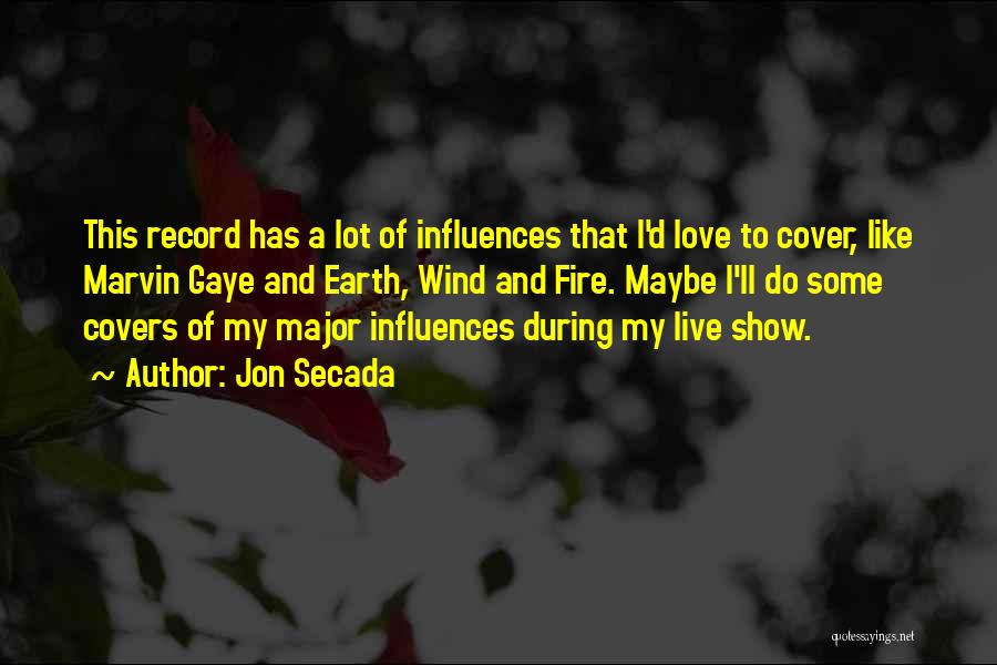 Jon Secada Quotes: This Record Has A Lot Of Influences That I'd Love To Cover, Like Marvin Gaye And Earth, Wind And Fire.