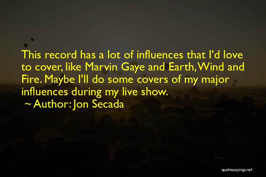 Jon Secada Quotes: This Record Has A Lot Of Influences That I'd Love To Cover, Like Marvin Gaye And Earth, Wind And Fire.