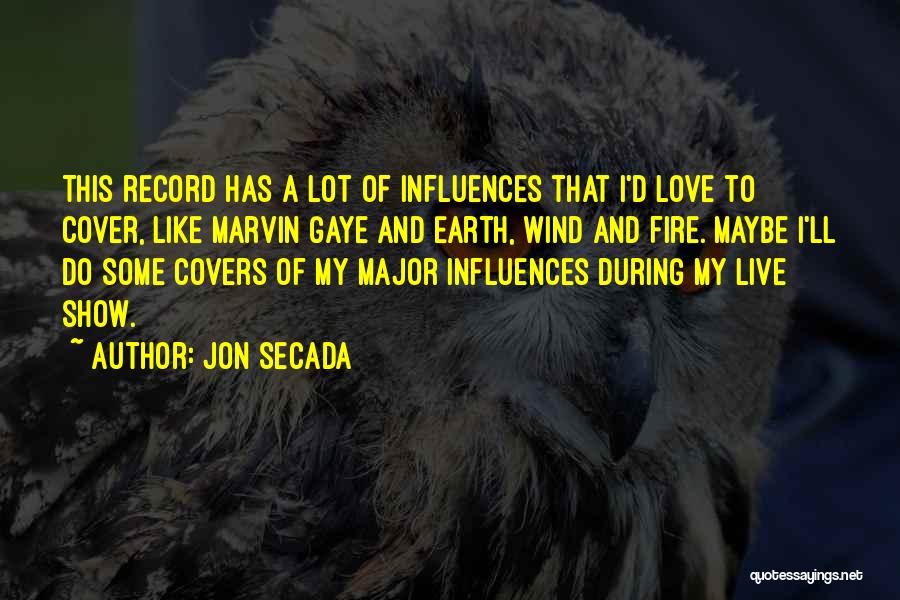 Jon Secada Quotes: This Record Has A Lot Of Influences That I'd Love To Cover, Like Marvin Gaye And Earth, Wind And Fire.