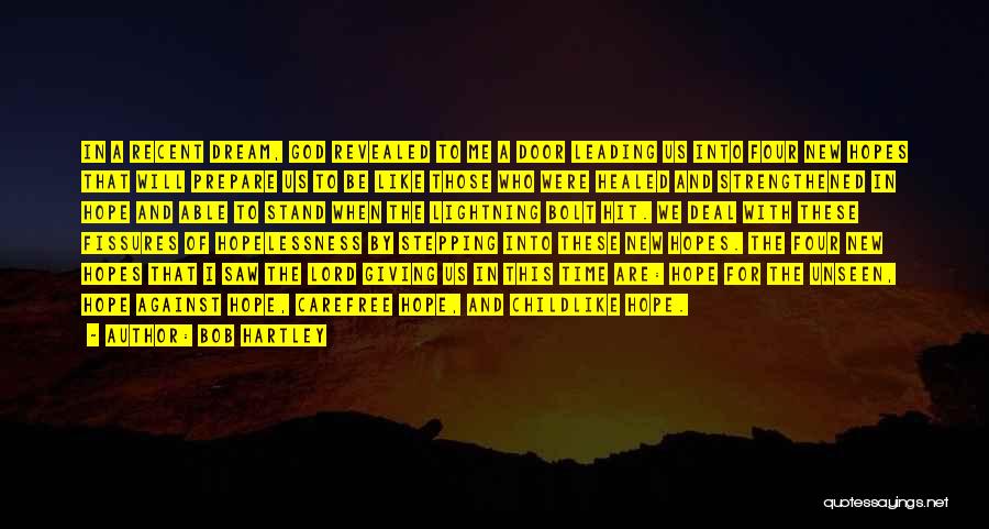 Bob Hartley Quotes: In A Recent Dream, God Revealed To Me A Door Leading Us Into Four New Hopes That Will Prepare Us