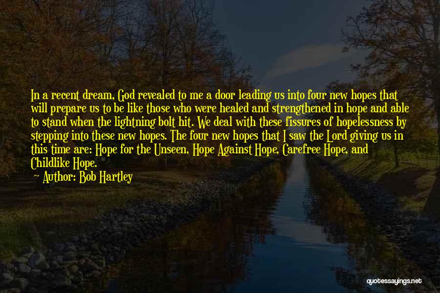 Bob Hartley Quotes: In A Recent Dream, God Revealed To Me A Door Leading Us Into Four New Hopes That Will Prepare Us