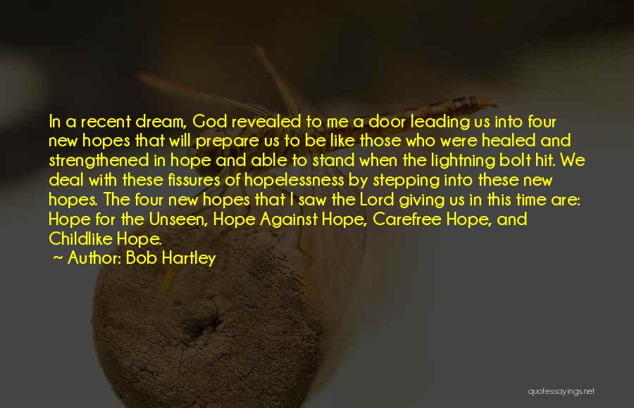 Bob Hartley Quotes: In A Recent Dream, God Revealed To Me A Door Leading Us Into Four New Hopes That Will Prepare Us