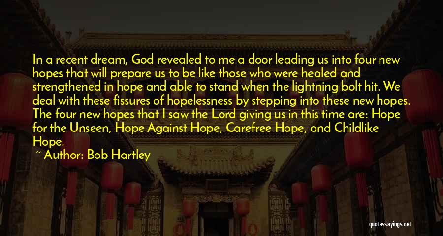 Bob Hartley Quotes: In A Recent Dream, God Revealed To Me A Door Leading Us Into Four New Hopes That Will Prepare Us