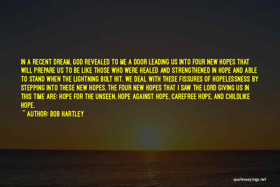 Bob Hartley Quotes: In A Recent Dream, God Revealed To Me A Door Leading Us Into Four New Hopes That Will Prepare Us