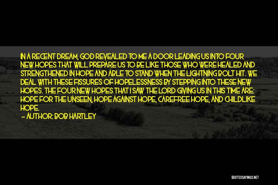 Bob Hartley Quotes: In A Recent Dream, God Revealed To Me A Door Leading Us Into Four New Hopes That Will Prepare Us