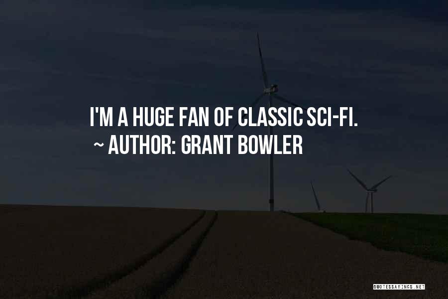 Grant Bowler Quotes: I'm A Huge Fan Of Classic Sci-fi.