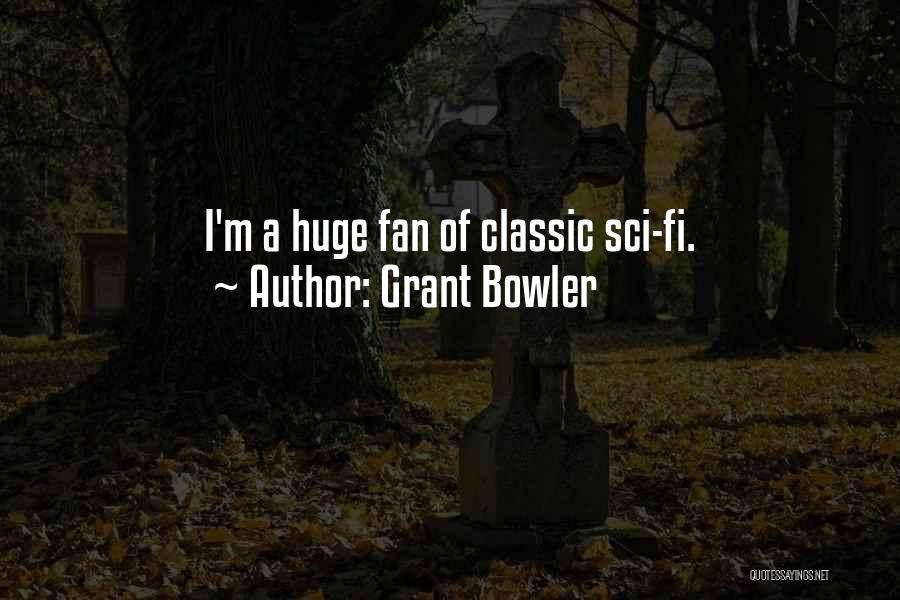 Grant Bowler Quotes: I'm A Huge Fan Of Classic Sci-fi.