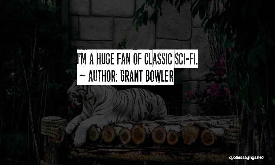 Grant Bowler Quotes: I'm A Huge Fan Of Classic Sci-fi.