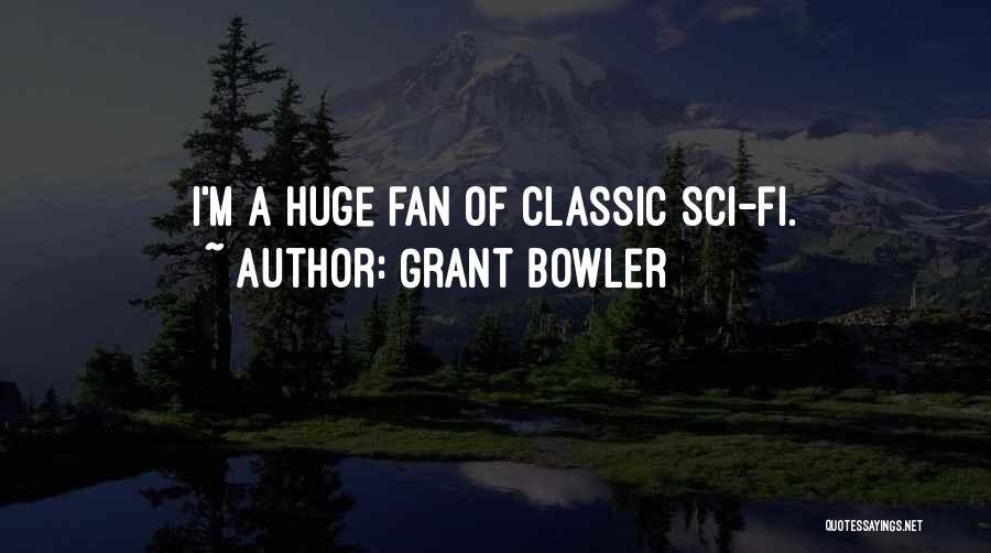 Grant Bowler Quotes: I'm A Huge Fan Of Classic Sci-fi.