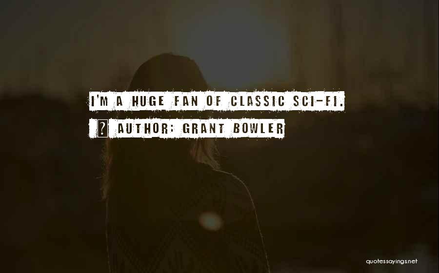 Grant Bowler Quotes: I'm A Huge Fan Of Classic Sci-fi.