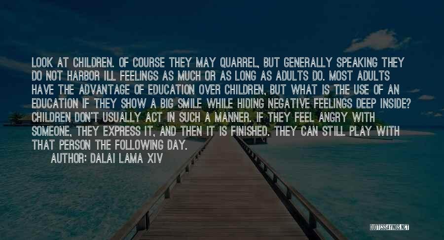 Dalai Lama XIV Quotes: Look At Children. Of Course They May Quarrel, But Generally Speaking They Do Not Harbor Ill Feelings As Much Or