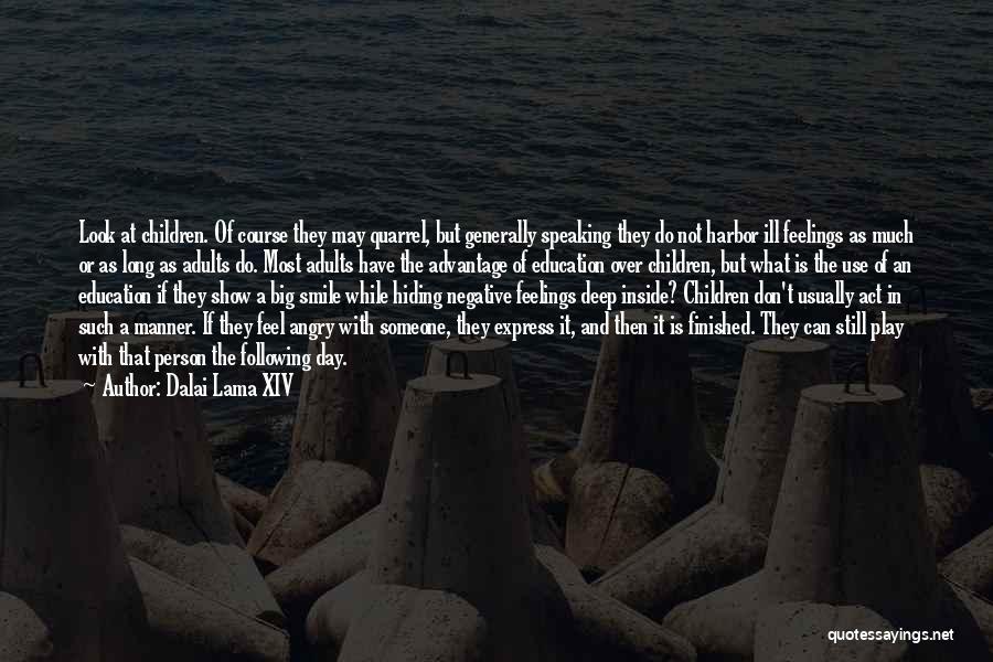 Dalai Lama XIV Quotes: Look At Children. Of Course They May Quarrel, But Generally Speaking They Do Not Harbor Ill Feelings As Much Or