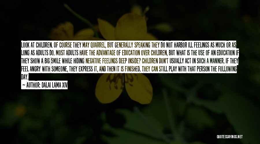 Dalai Lama XIV Quotes: Look At Children. Of Course They May Quarrel, But Generally Speaking They Do Not Harbor Ill Feelings As Much Or