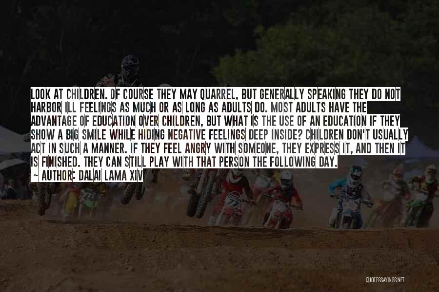 Dalai Lama XIV Quotes: Look At Children. Of Course They May Quarrel, But Generally Speaking They Do Not Harbor Ill Feelings As Much Or