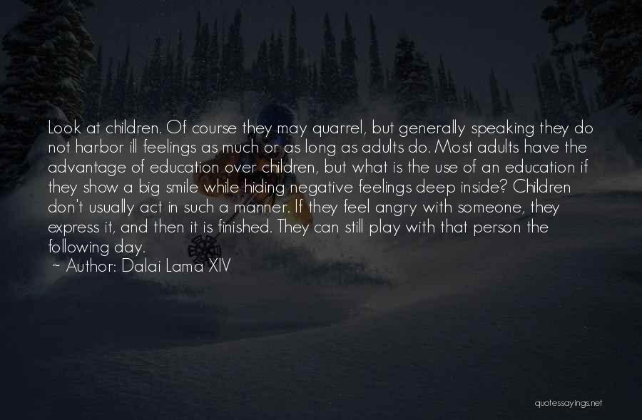 Dalai Lama XIV Quotes: Look At Children. Of Course They May Quarrel, But Generally Speaking They Do Not Harbor Ill Feelings As Much Or