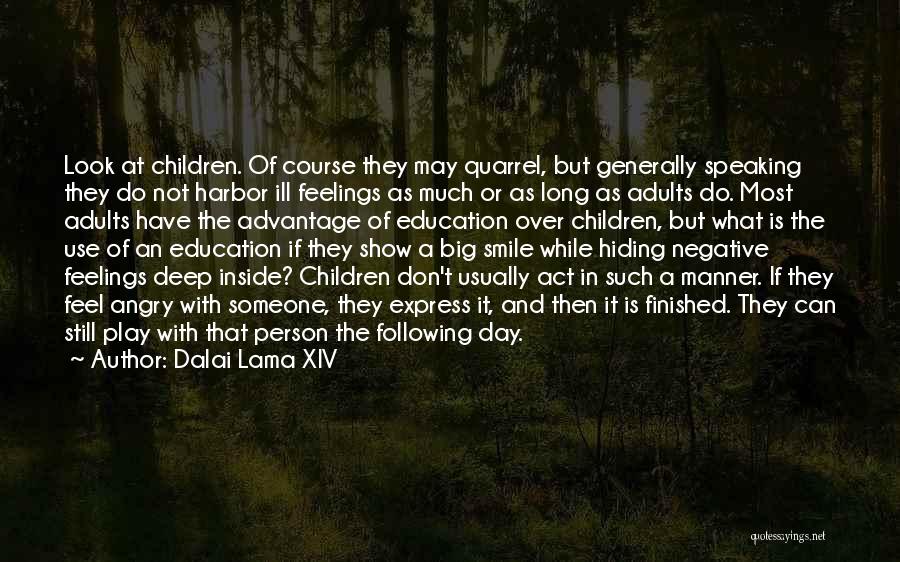 Dalai Lama XIV Quotes: Look At Children. Of Course They May Quarrel, But Generally Speaking They Do Not Harbor Ill Feelings As Much Or