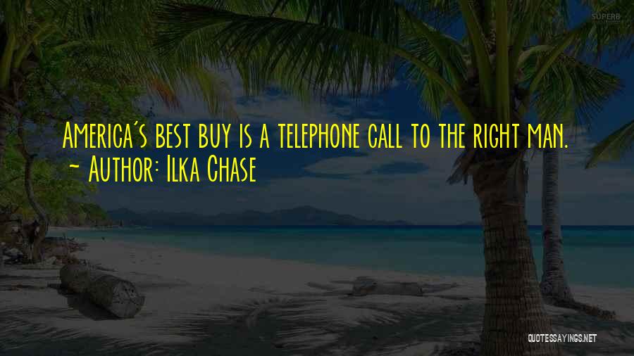 Ilka Chase Quotes: America's Best Buy Is A Telephone Call To The Right Man.