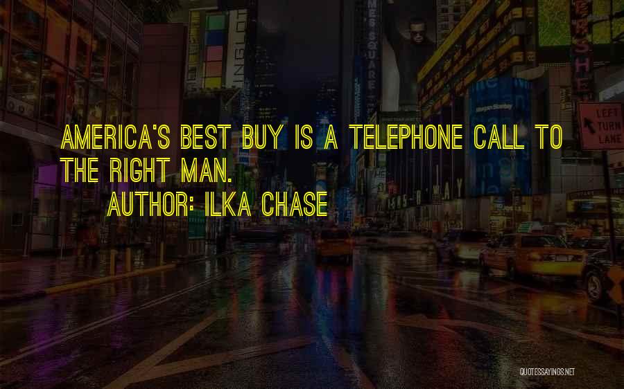 Ilka Chase Quotes: America's Best Buy Is A Telephone Call To The Right Man.