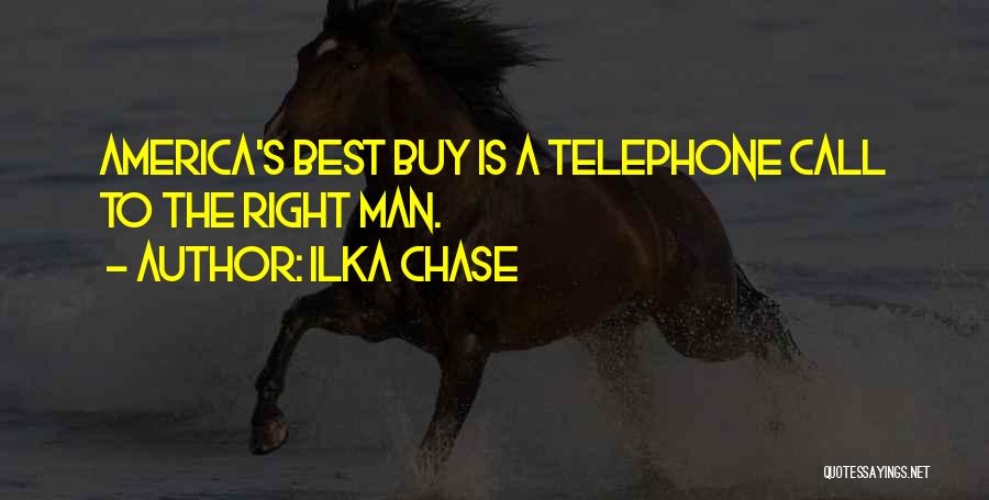 Ilka Chase Quotes: America's Best Buy Is A Telephone Call To The Right Man.
