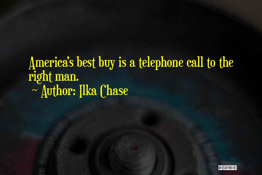 Ilka Chase Quotes: America's Best Buy Is A Telephone Call To The Right Man.