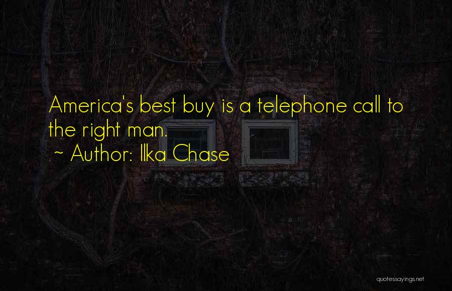 Ilka Chase Quotes: America's Best Buy Is A Telephone Call To The Right Man.