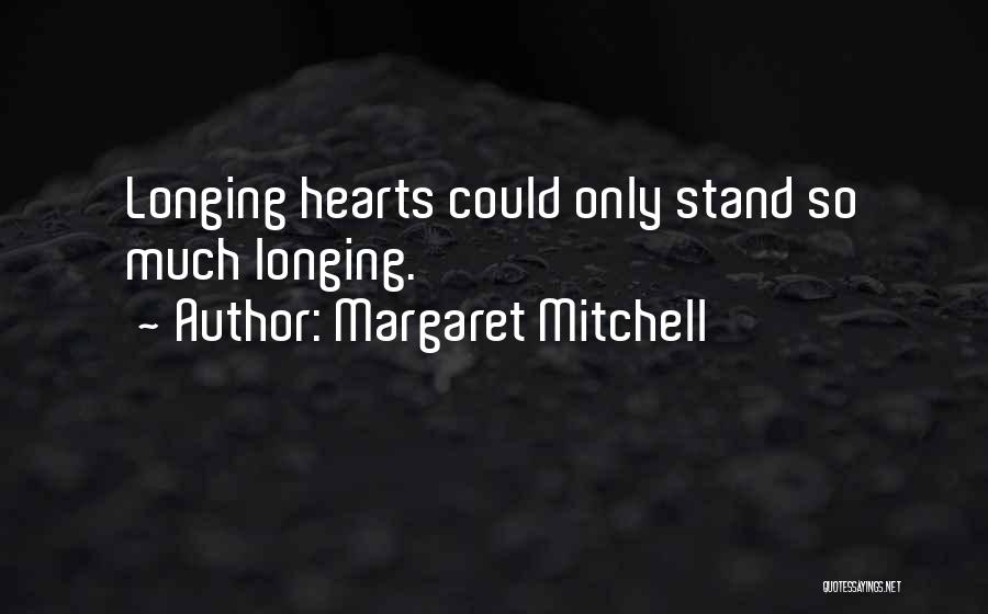 Margaret Mitchell Quotes: Longing Hearts Could Only Stand So Much Longing.