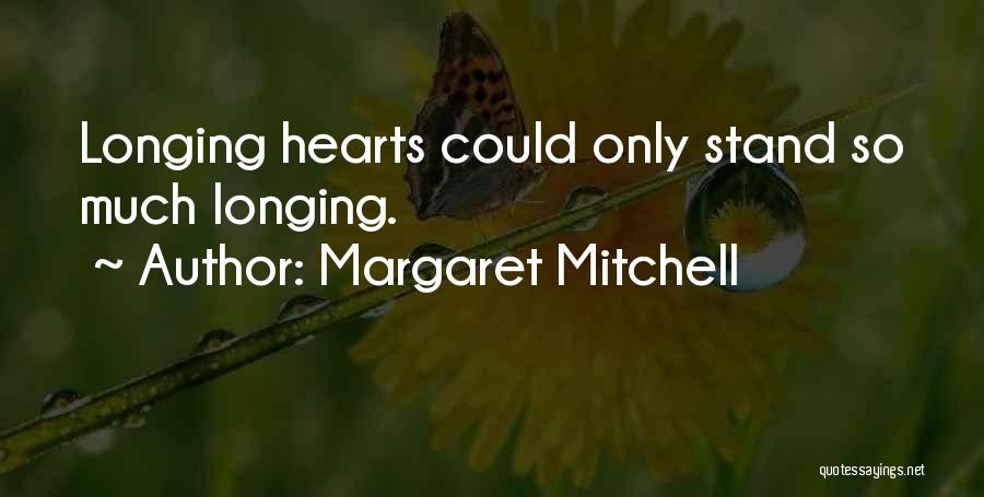 Margaret Mitchell Quotes: Longing Hearts Could Only Stand So Much Longing.