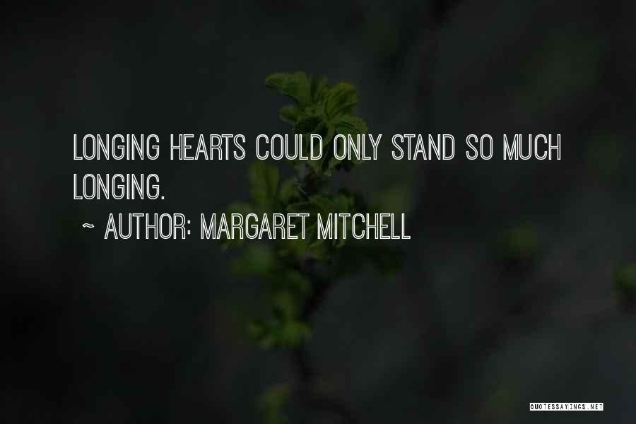 Margaret Mitchell Quotes: Longing Hearts Could Only Stand So Much Longing.