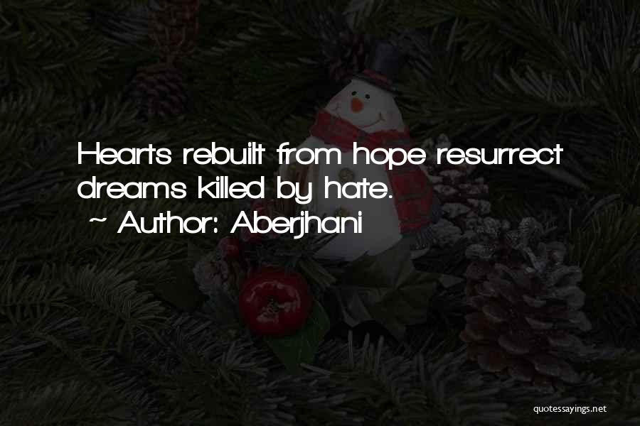 Aberjhani Quotes: Hearts Rebuilt From Hope Resurrect Dreams Killed By Hate.