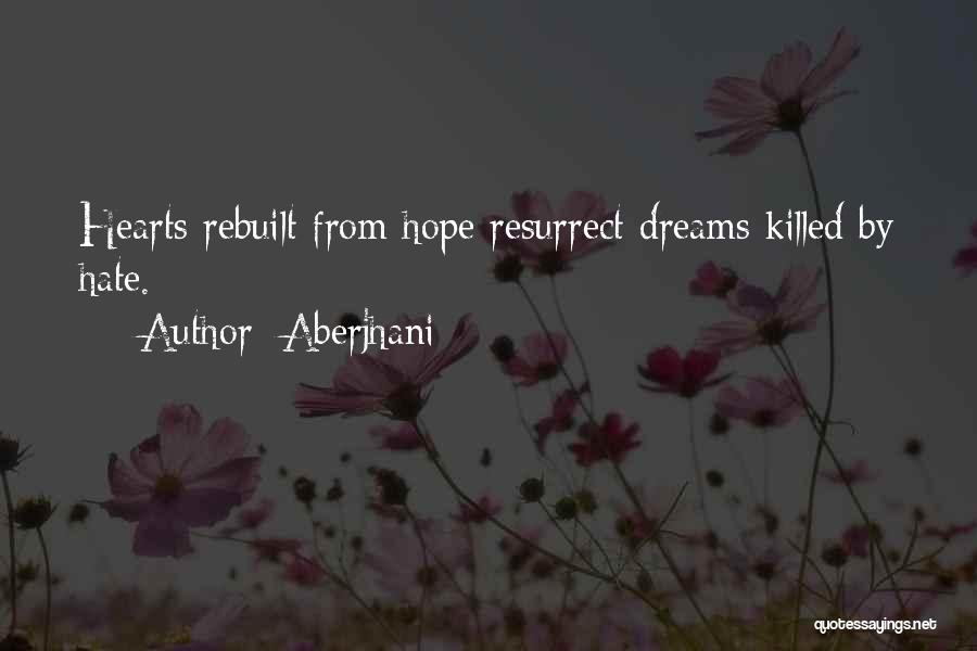 Aberjhani Quotes: Hearts Rebuilt From Hope Resurrect Dreams Killed By Hate.