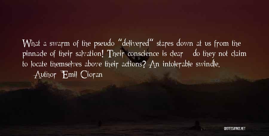Emil Cioran Quotes: What A Swarm Of The Pseudo-delivered Stares Down At Us From The Pinnacle Of Their Salvation! Their Conscience Is Clear