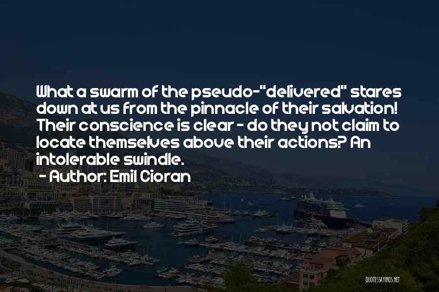 Emil Cioran Quotes: What A Swarm Of The Pseudo-delivered Stares Down At Us From The Pinnacle Of Their Salvation! Their Conscience Is Clear